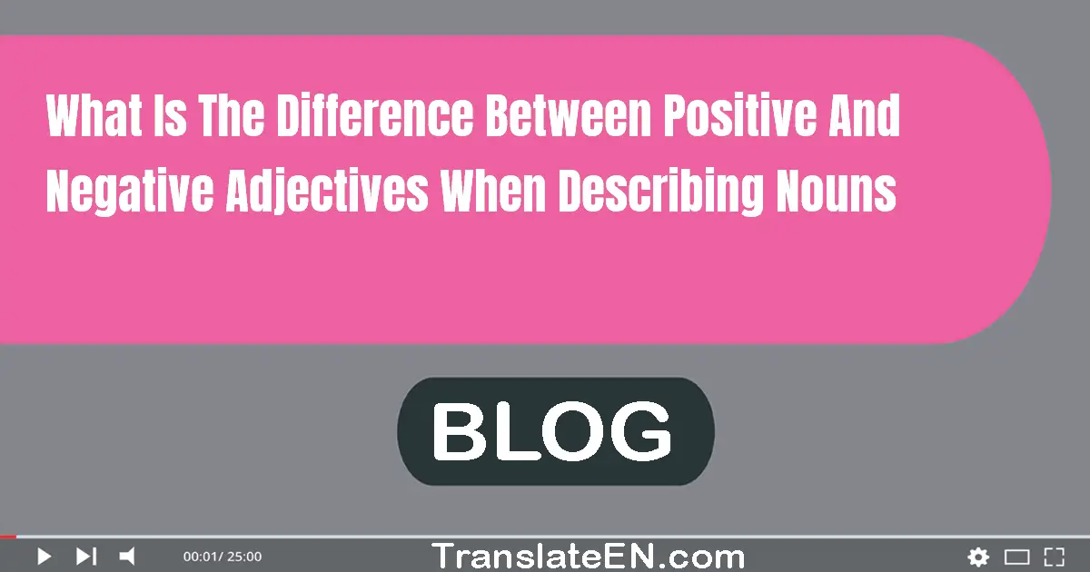 What is the difference between positive and negative adjectives when describing nouns?