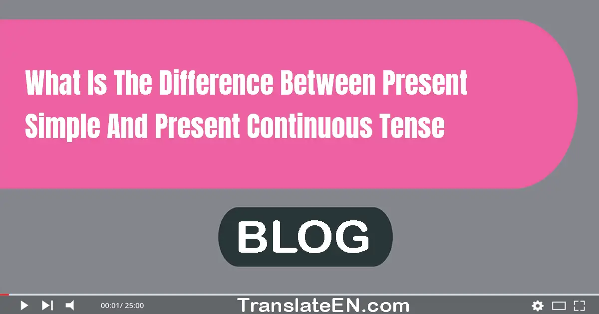 What is the difference between present simple and present continuous tense?