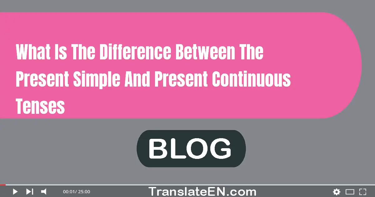 What is the difference between the present simple and present continuous tenses?