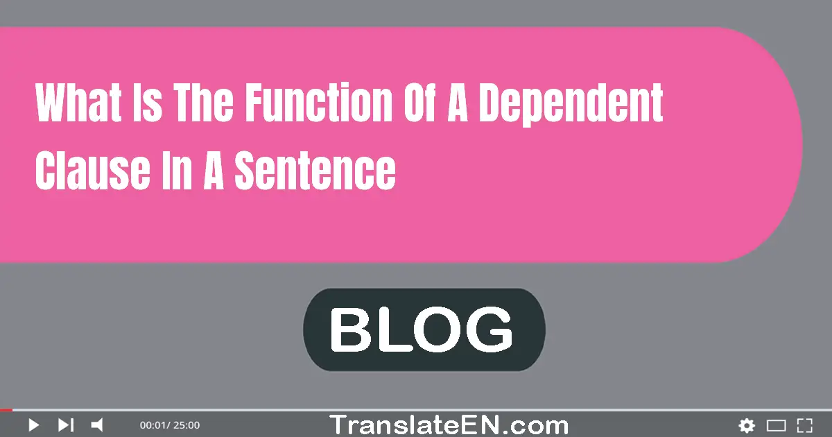 What is the function of a dependent clause in a sentence?