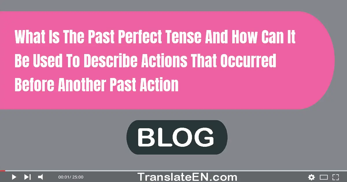 What is the past perfect tense and how can it be used to describe actions that occurred before another past action?