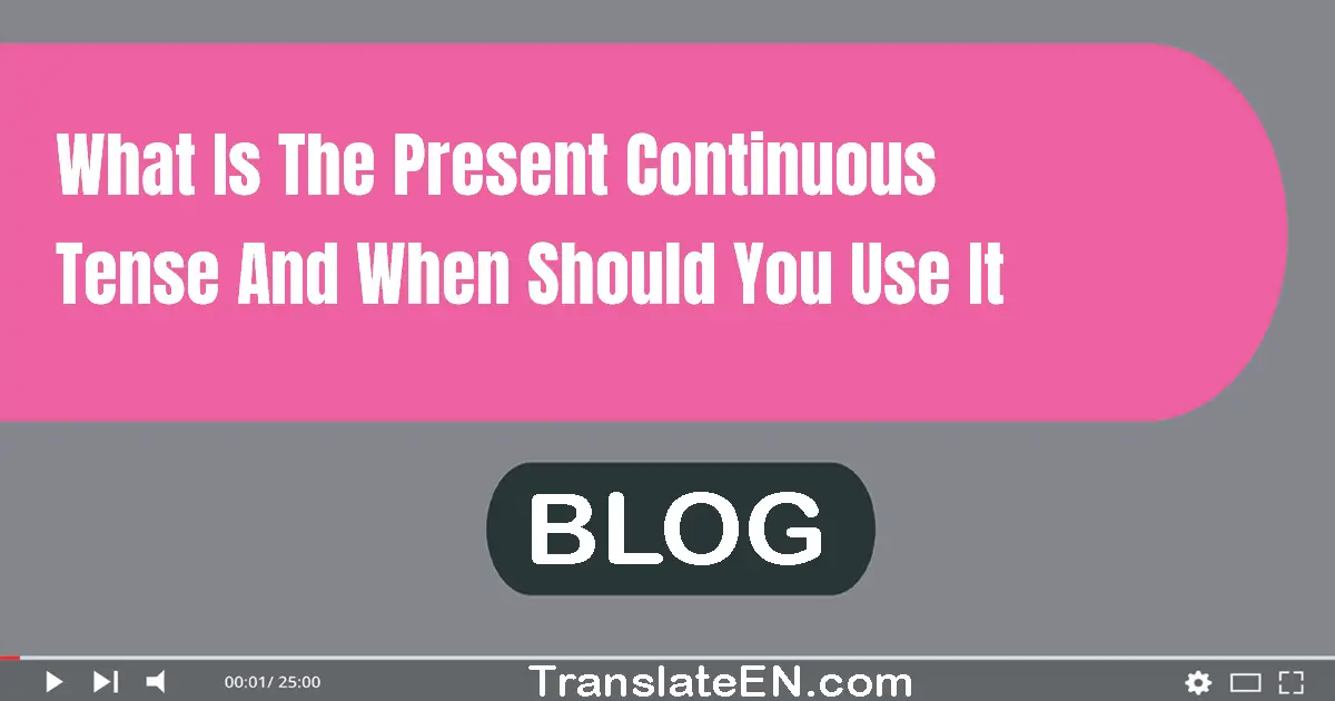 What is the present continuous tense and when should you use it?