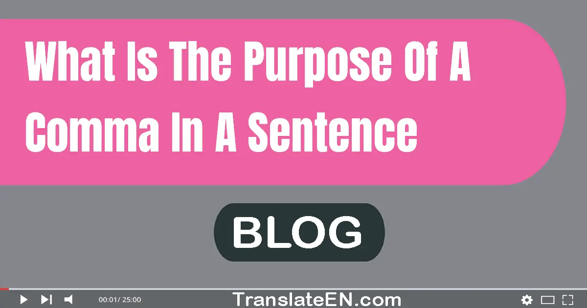 What is the purpose of a comma in a sentence?