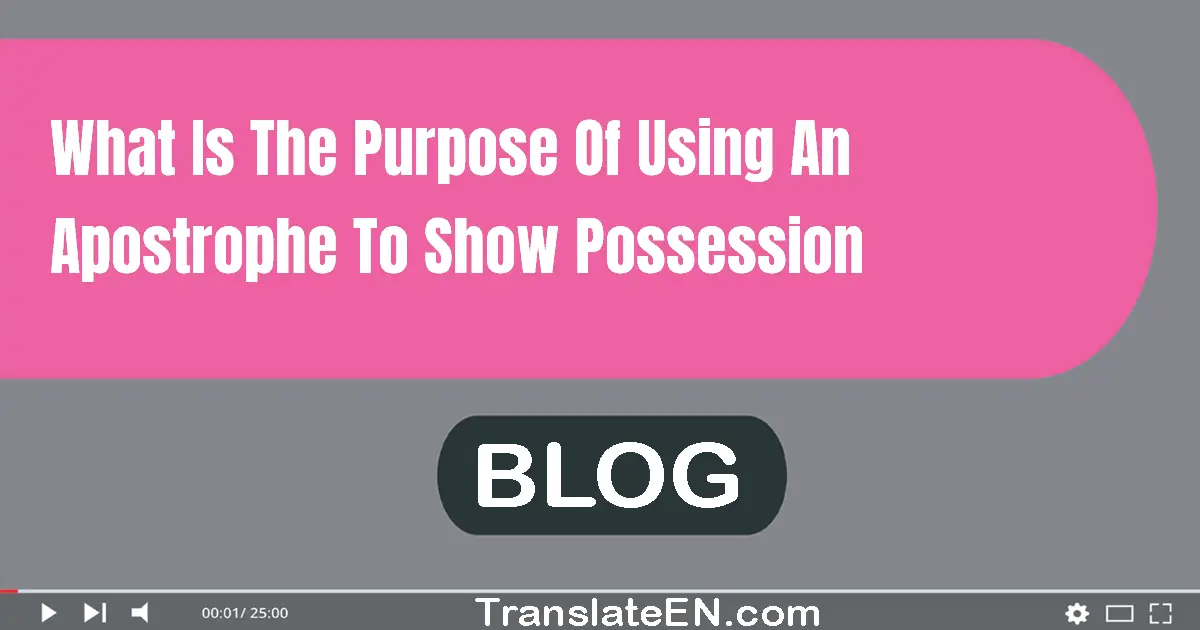 What is the purpose of using an apostrophe to show possession?