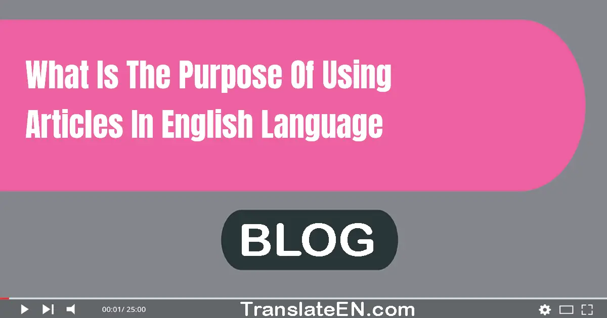 What is the purpose of using articles in English language?