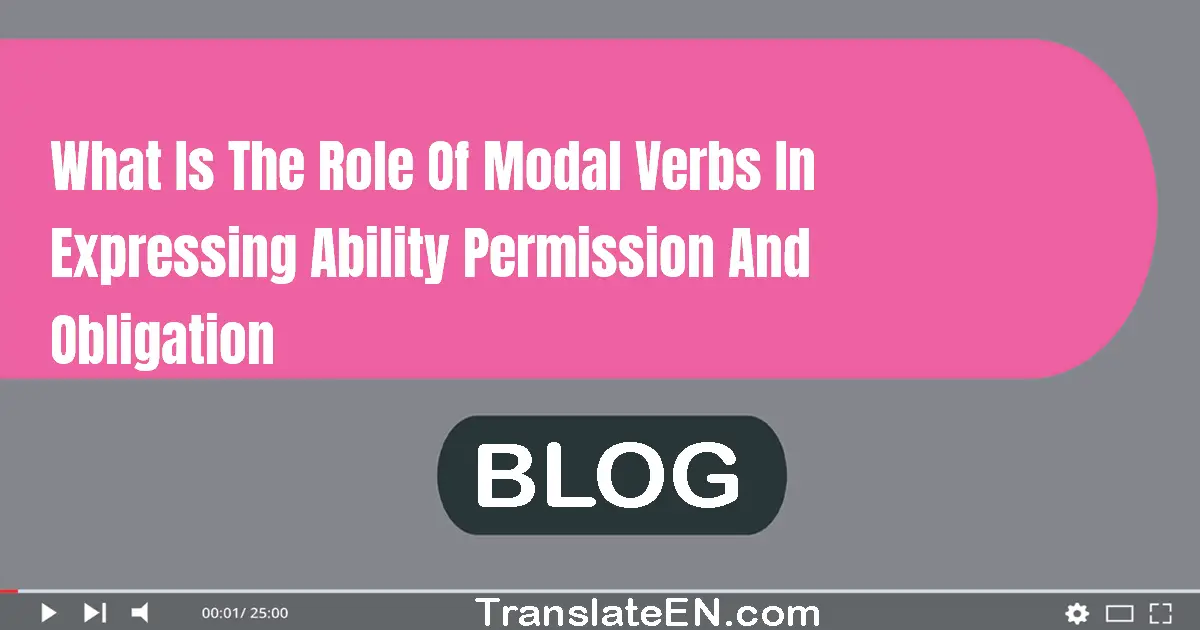 What is the role of modal verbs in expressing ability, permission, and obligation?