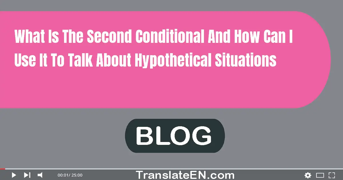 What is the second conditional and how can I use it to talk about hypothetical situations?