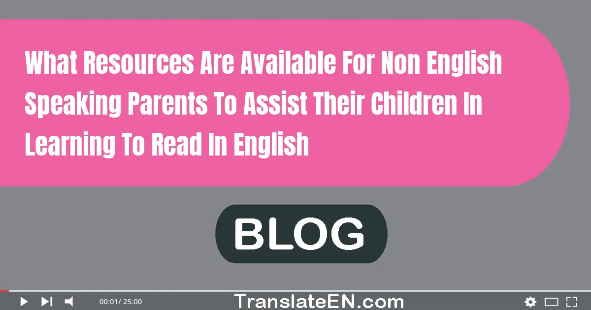 What resources are available for non-English speaking parents to assist their children in learning to read in English?