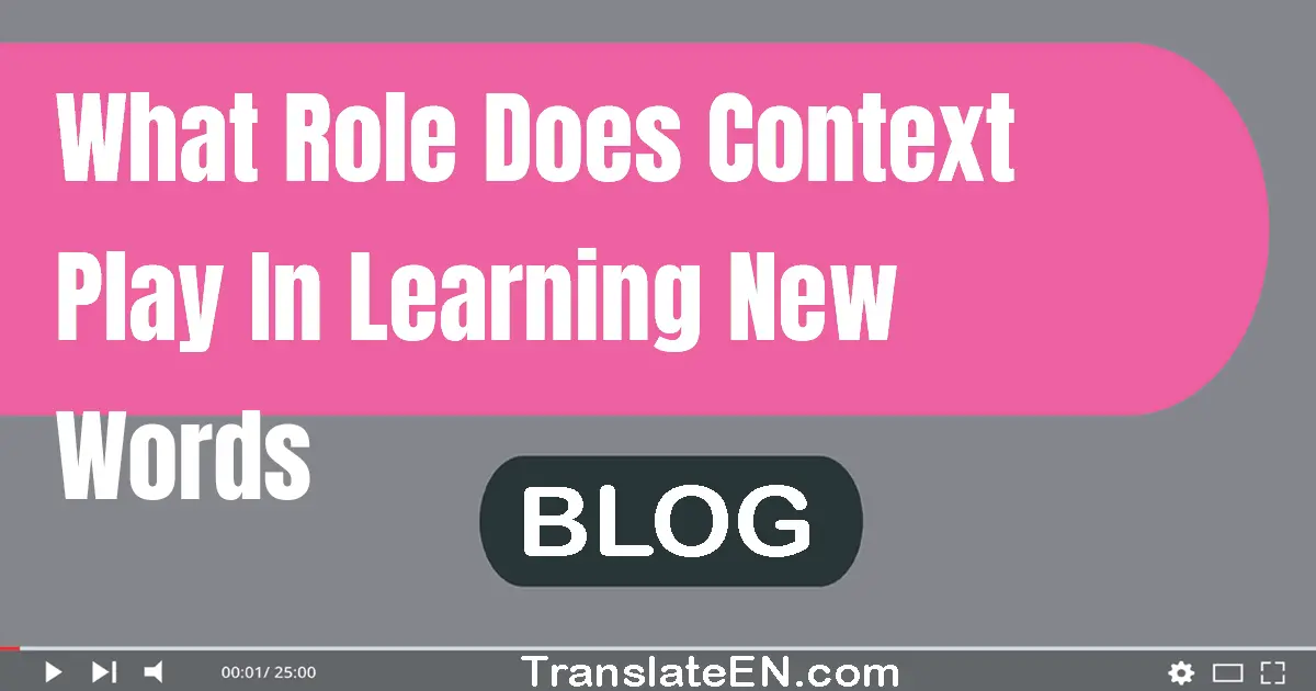 What role does context play in learning new words?