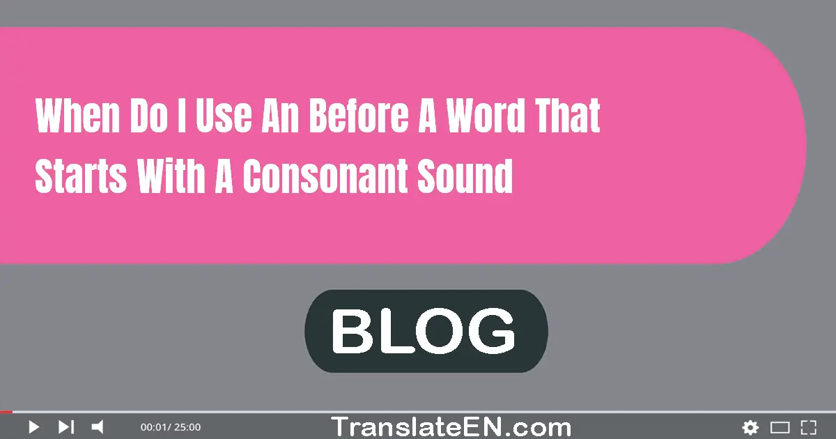 When do I use 'an' before a word that starts with a consonant sound?