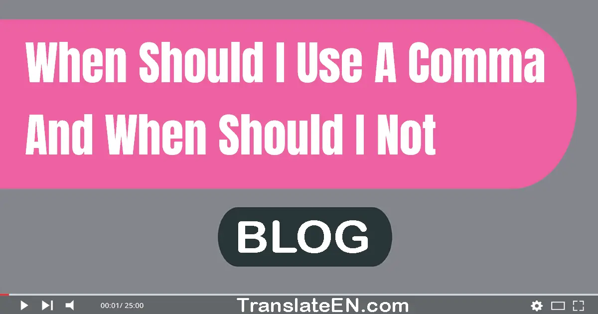 When should I use a comma, and when should I not?