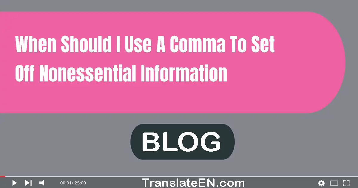 When should I use a comma to set off nonessential information?