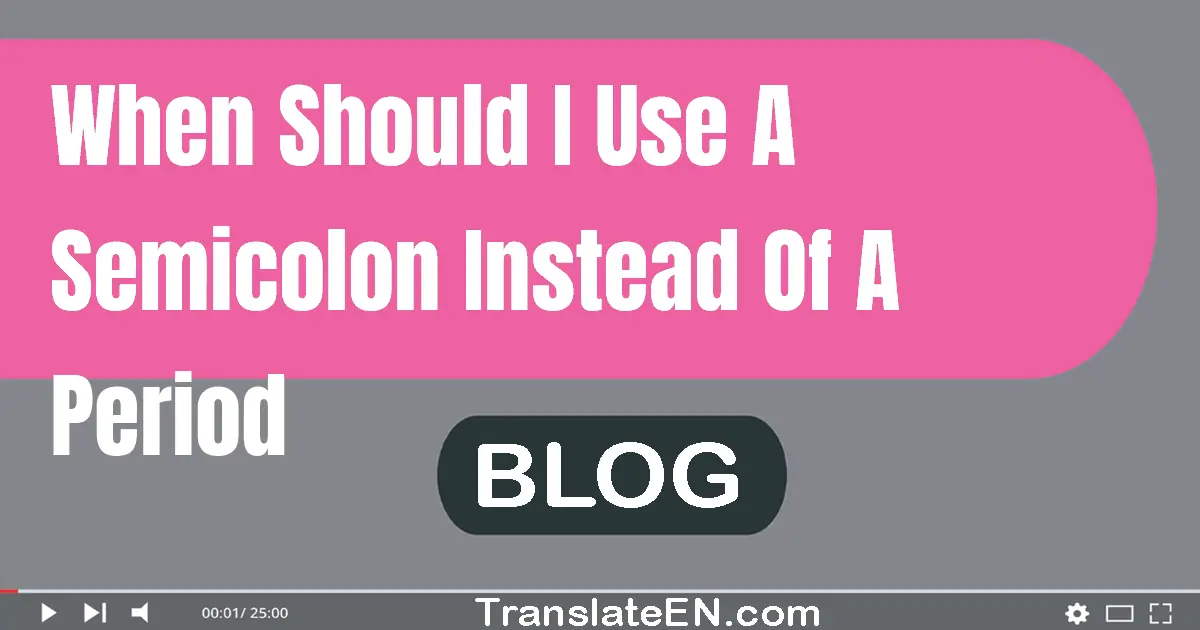 When should I use a semicolon instead of a period?