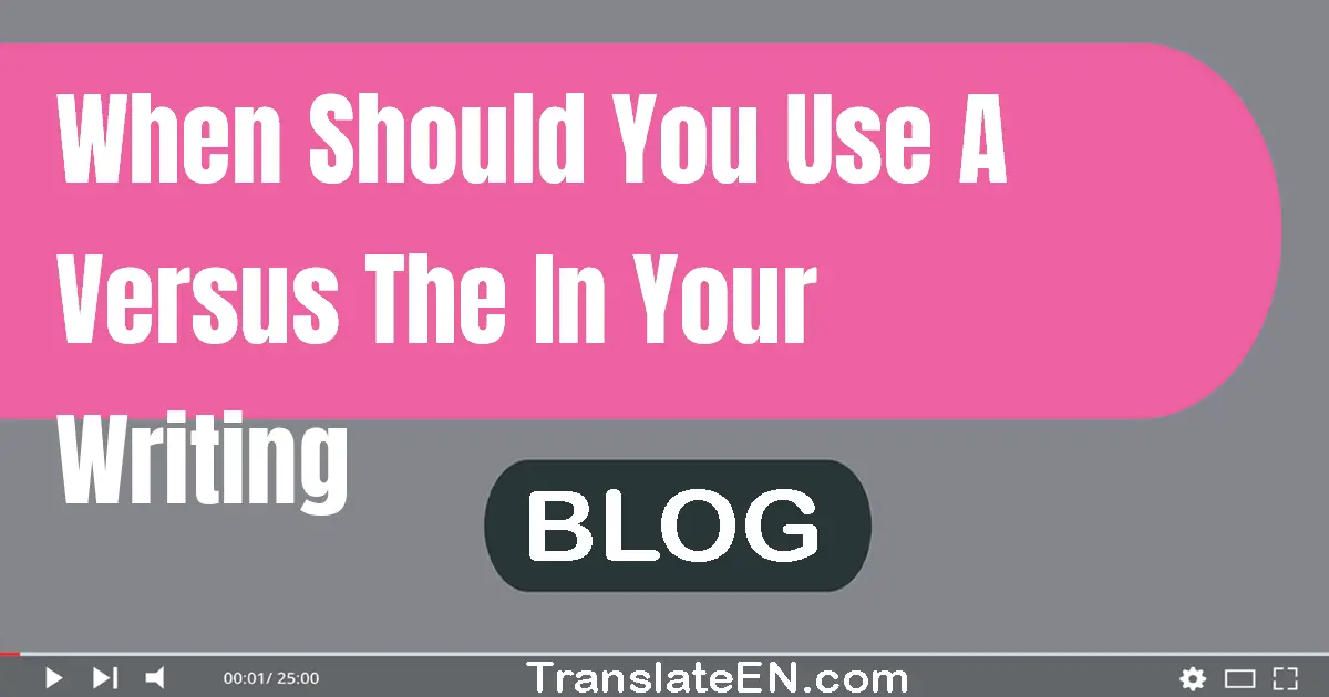 When should you use a versus the in your writing?