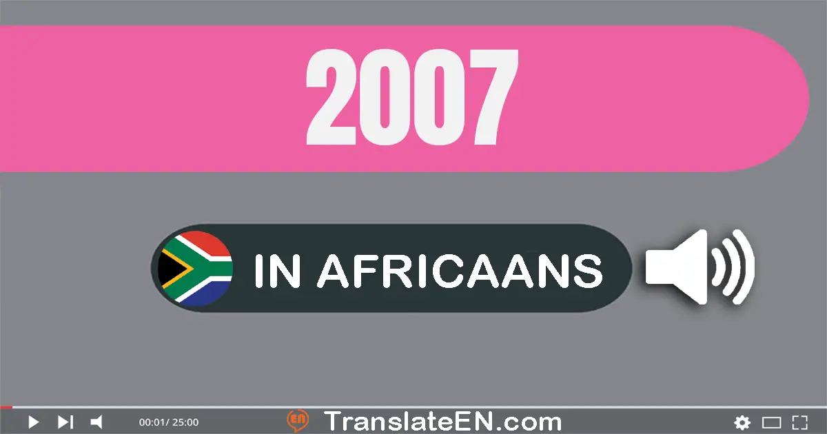 Write 2007 in Africaans Words: twee­duisend sewe