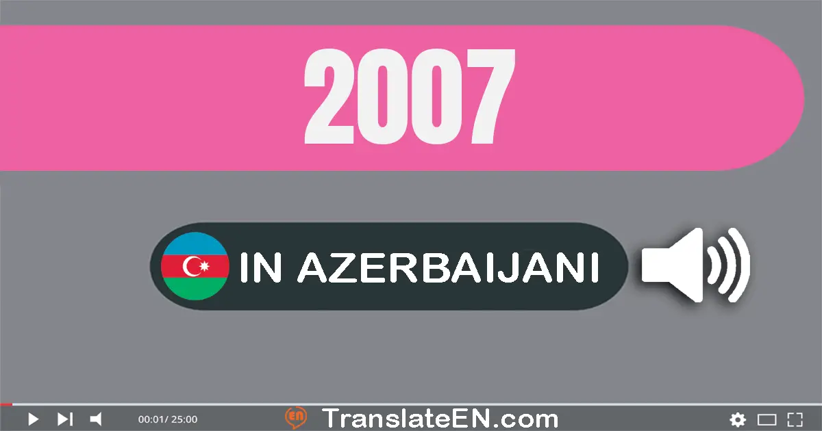 Write 2007 in Azerbaijani Words: iki min yeddi