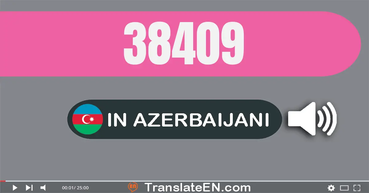 Write 38409 in Azerbaijani Words: otuz səkkiz min dörd yüz doqquz