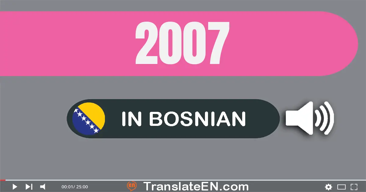 Write 2007 in Bosnian Words: dve hiljada sedam