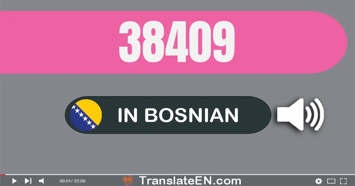 Write 38409 in Bosnian Words: trideset osam hiljada četristo devet