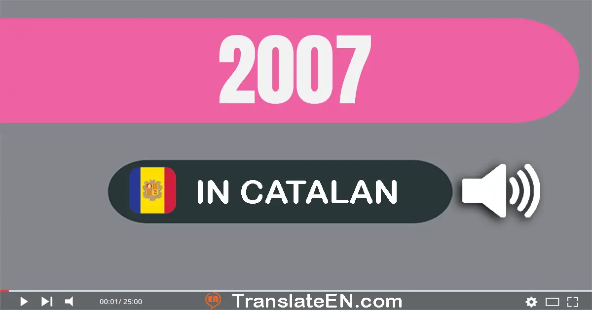 Write 2007 in Catalan Words: dos mil set