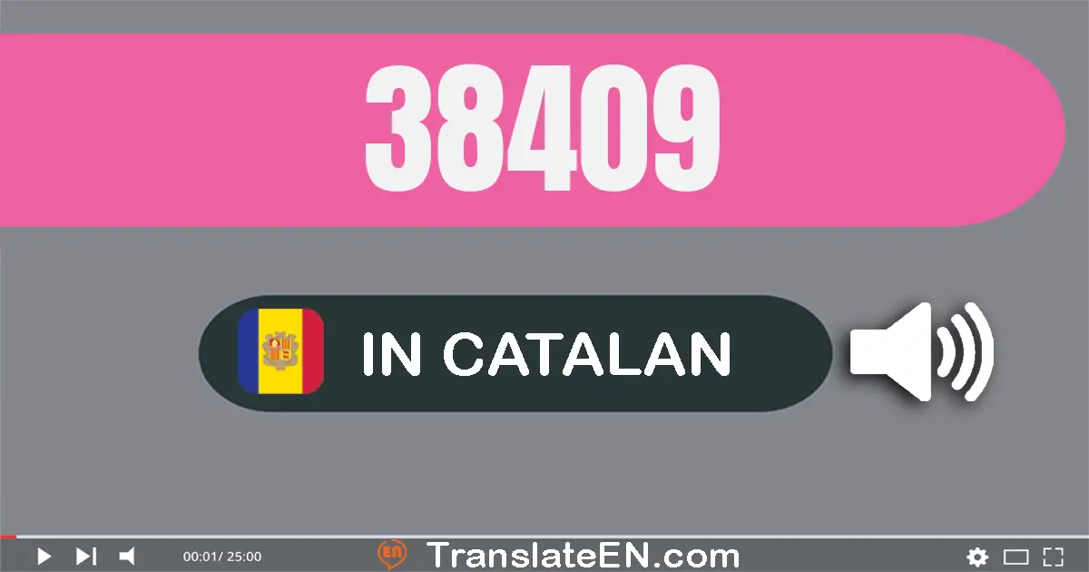 Write 38409 in Catalan Words: trenta-vuit mil quatre-cent nou