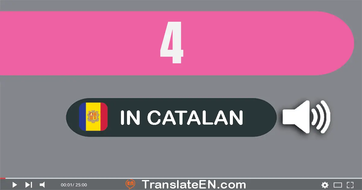 Write 4 in Catalan Words: quatre