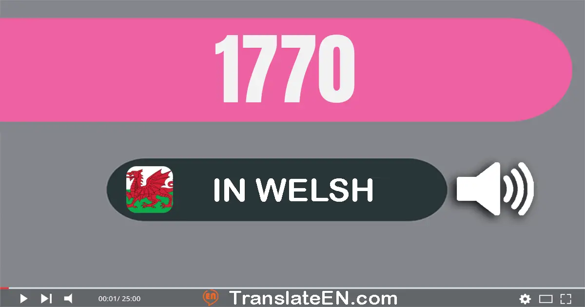 Write 1770 in Welsh Words: un mil saith cant saith deg