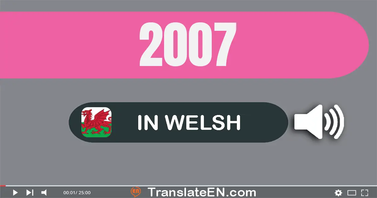 Write 2007 in Welsh Words: dau mil saith