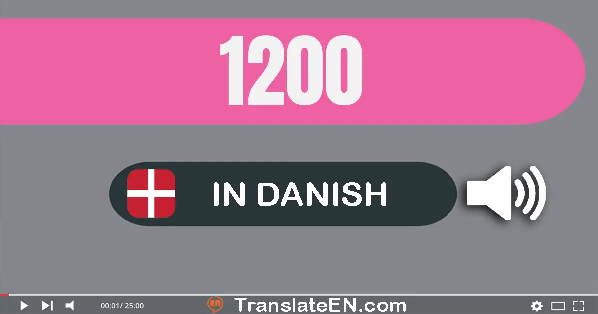Write 1200 in Danish Words: tusind to­hundrede