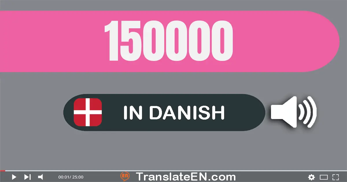 Write 150000 in Danish Words: hundrede og halvtreds tusind