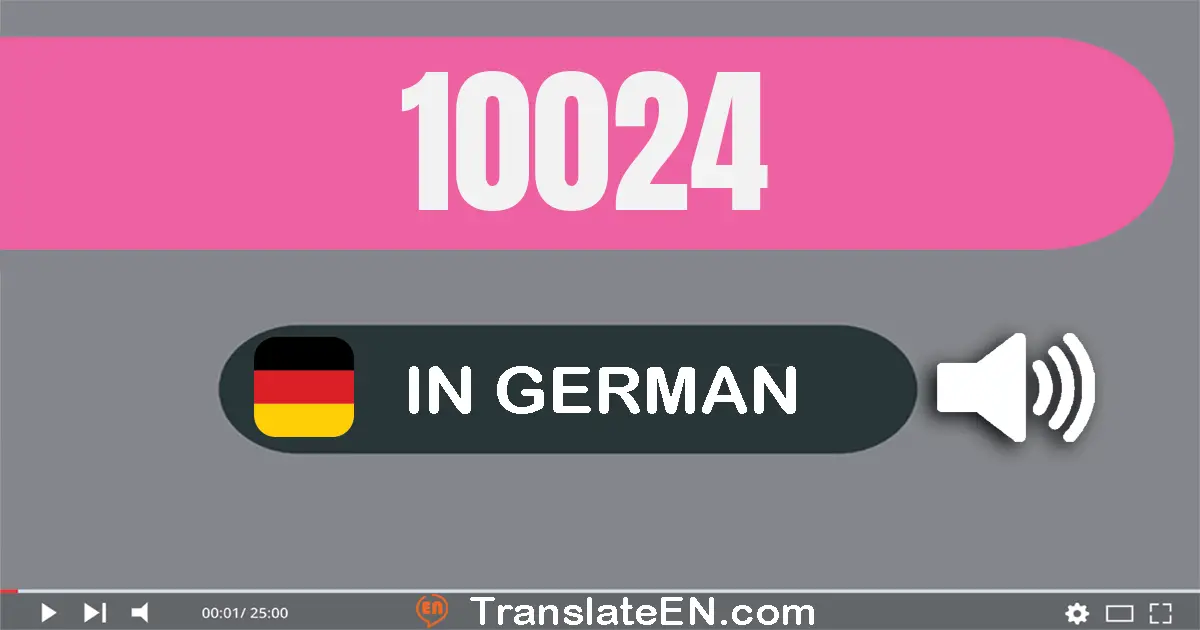 Write 10024 in German Words: zehn­tausend­vier­und­zwanzig