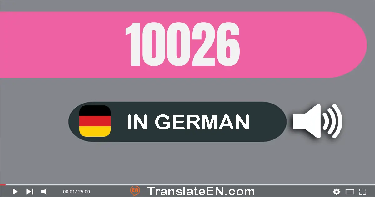 Write 10026 in German Words: zehn­tausend­sechs­und­zwanzig