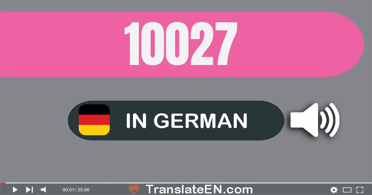 Write 10027 in German Words: zehn­tausend­sieben­und­zwanzig