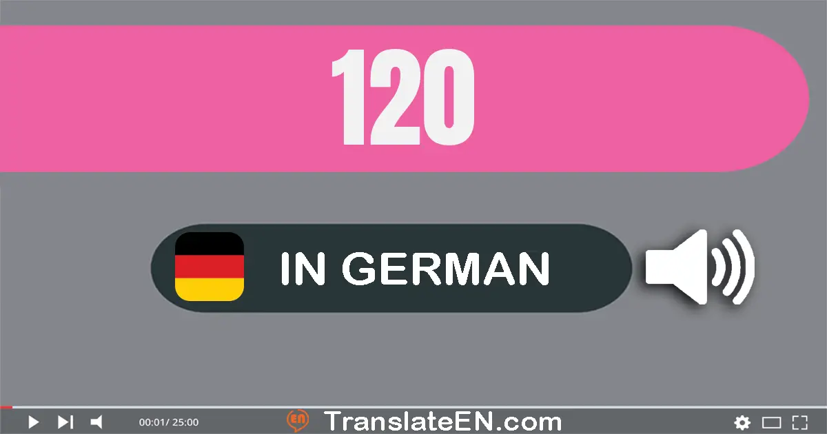 Write 120 in German Words: ein­hundert­zwanzig