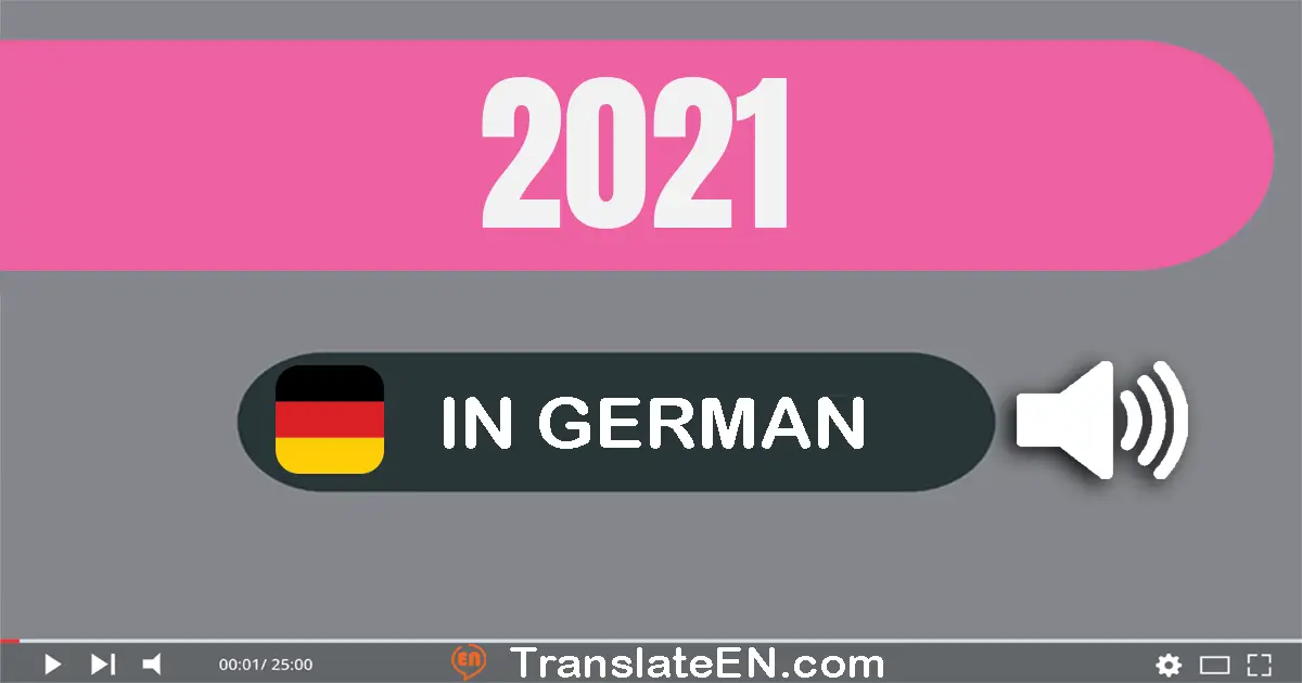 Write 2021 in German Words: zwei­tausend­ein­und­zwanzig