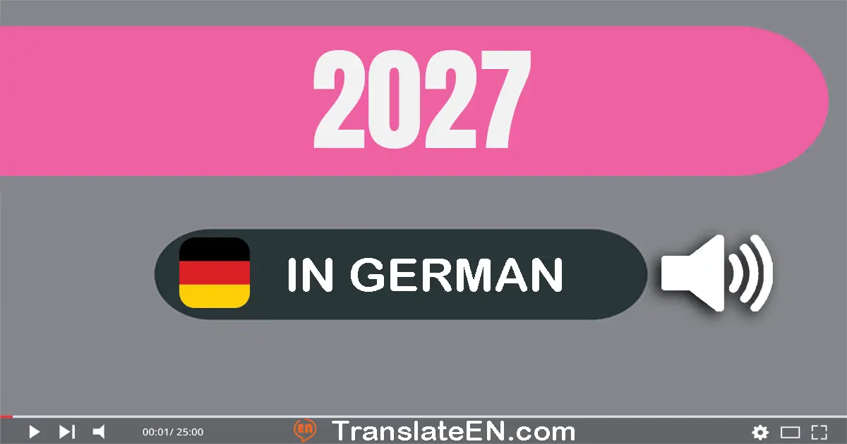 Write 2027 in German Words: zwei­tausend­sieben­und­zwanzig