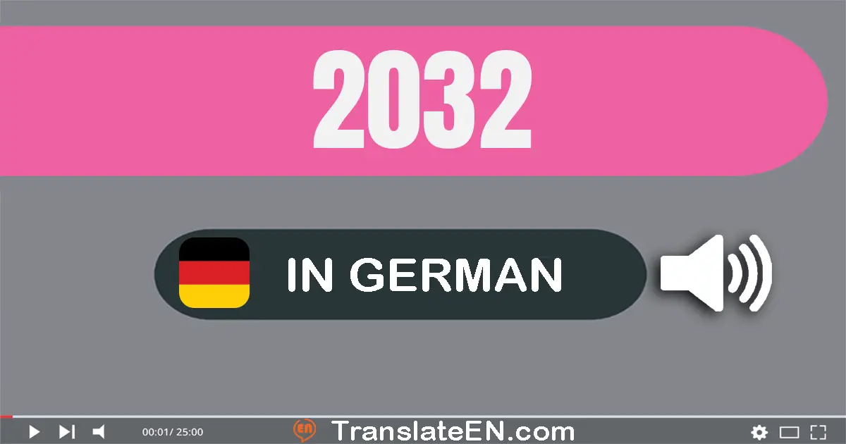 Write 2032 in German Words: zwei­tausend­zwei­und­dreißig