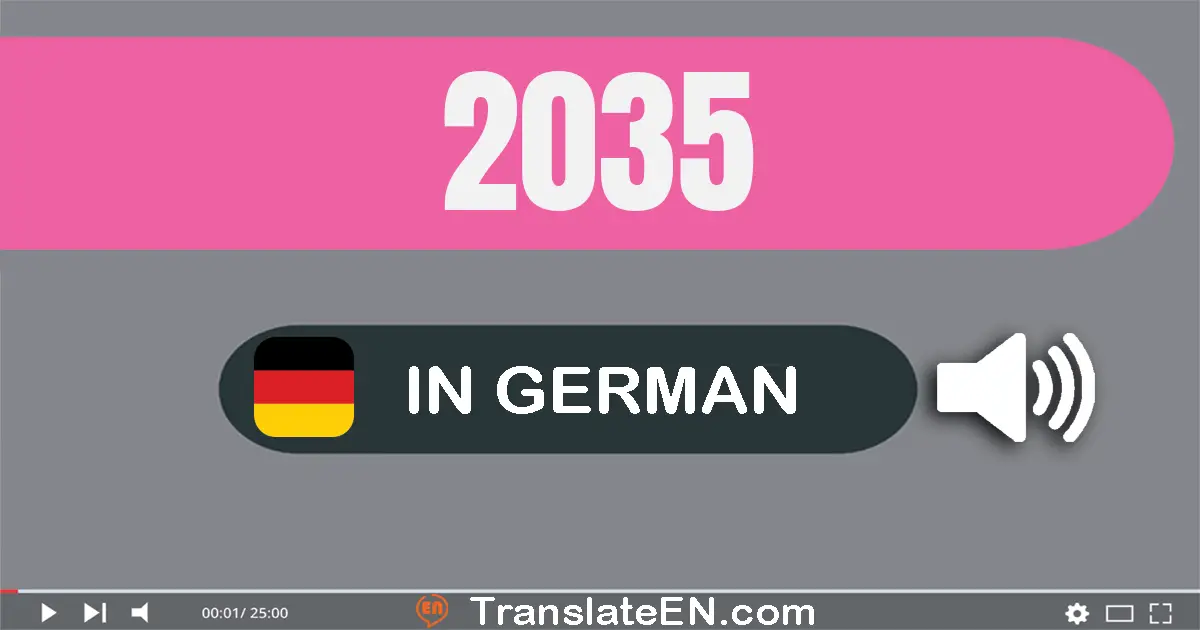 Write 2035 in German Words: zwei­tausend­fünf­und­dreißig