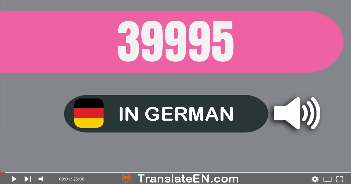 Write 39995 in German Words: neun­und­dreißig­tausend­neun­hundert­fünf­und­neunzig