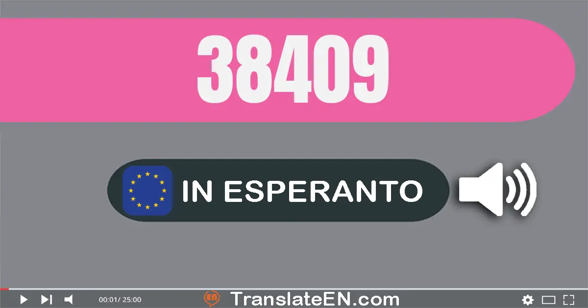 Write 38409 in Esperanto Words: tridek ok mil kvarcent naŭ