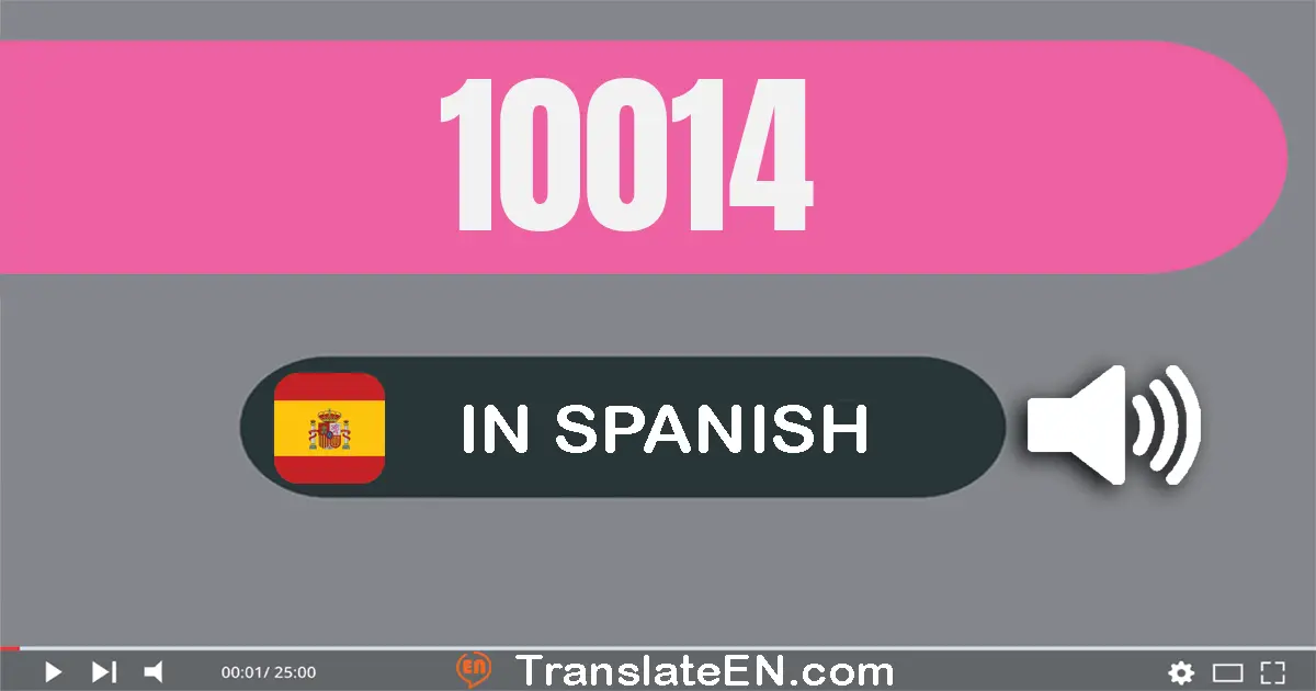 Write 10014 in Spanish Words: diez mil catorce