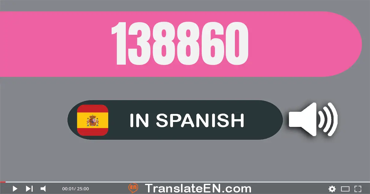 Write 138860 in Spanish Words: ciento treinta y ocho mil ochocientos sesenta