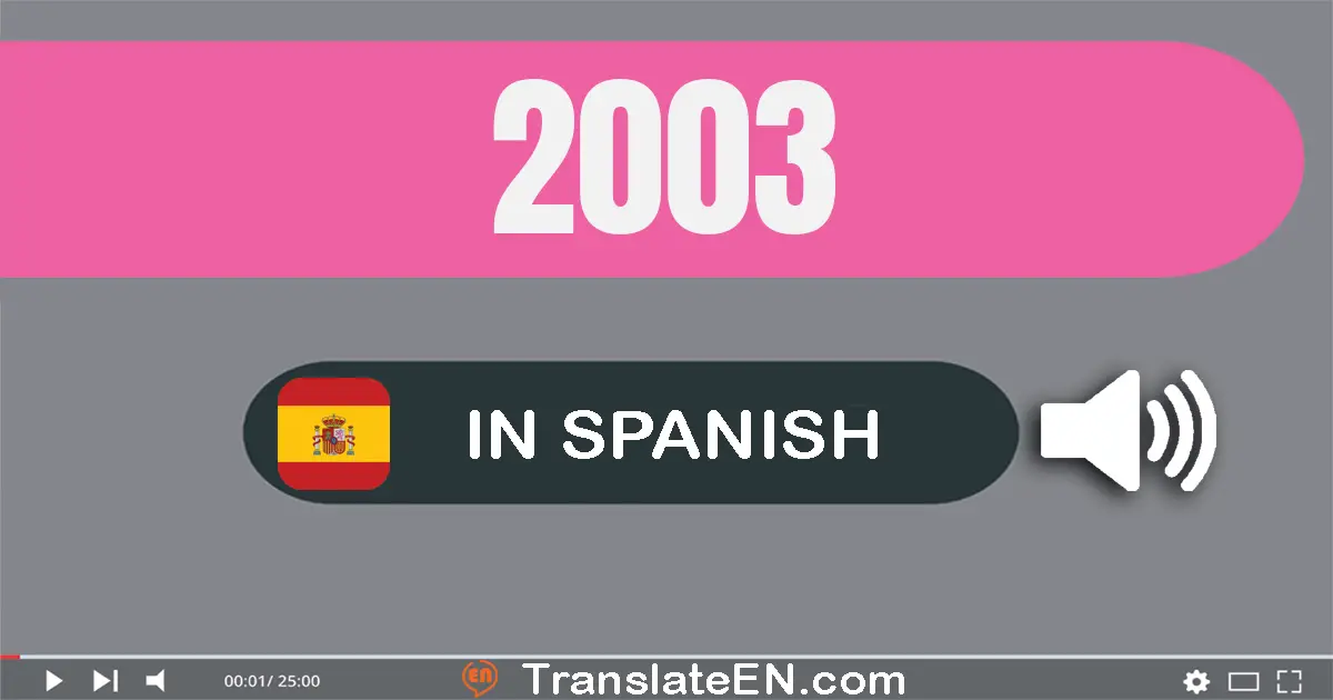 Write 2003 in Spanish Words: dos mil tres