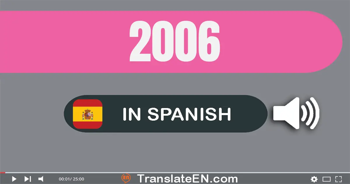 Write 2006 in Spanish Words: dos mil seis