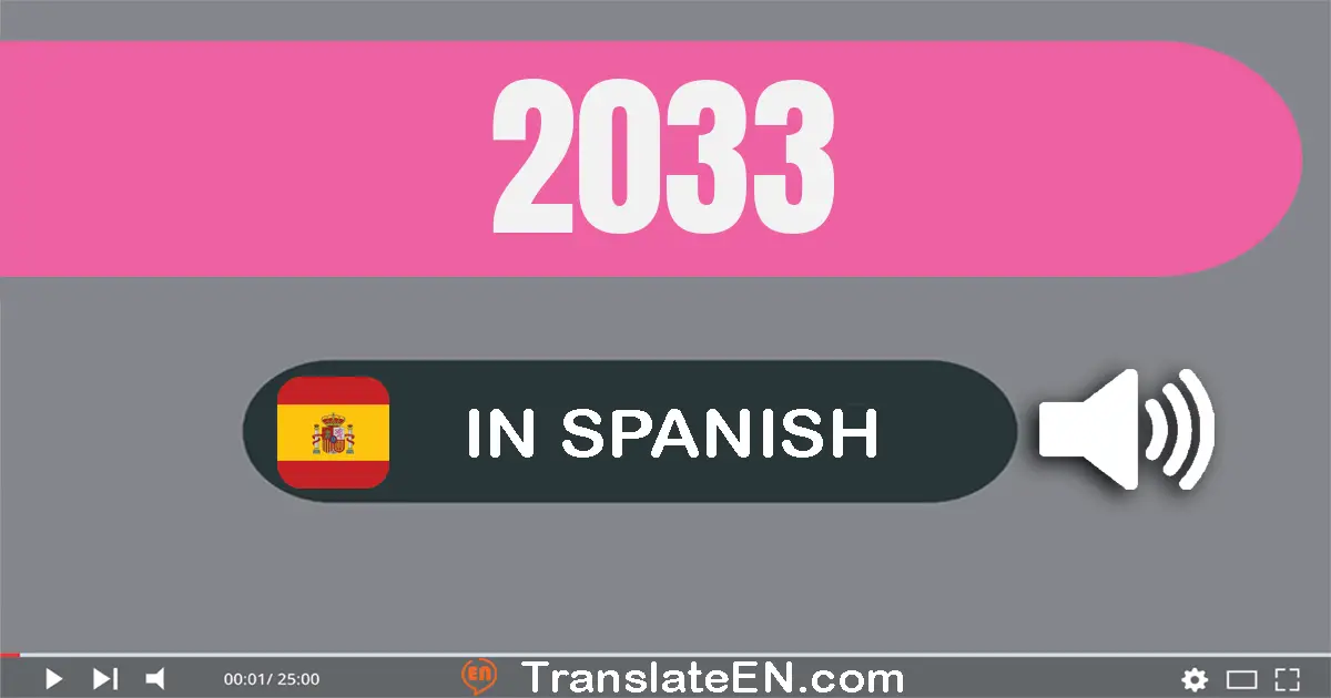 Write 2033 in Spanish Words: dos mil treinta y tres