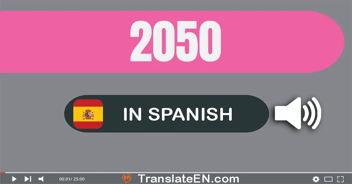 Write 2050 in Spanish Words: dos mil cincuenta