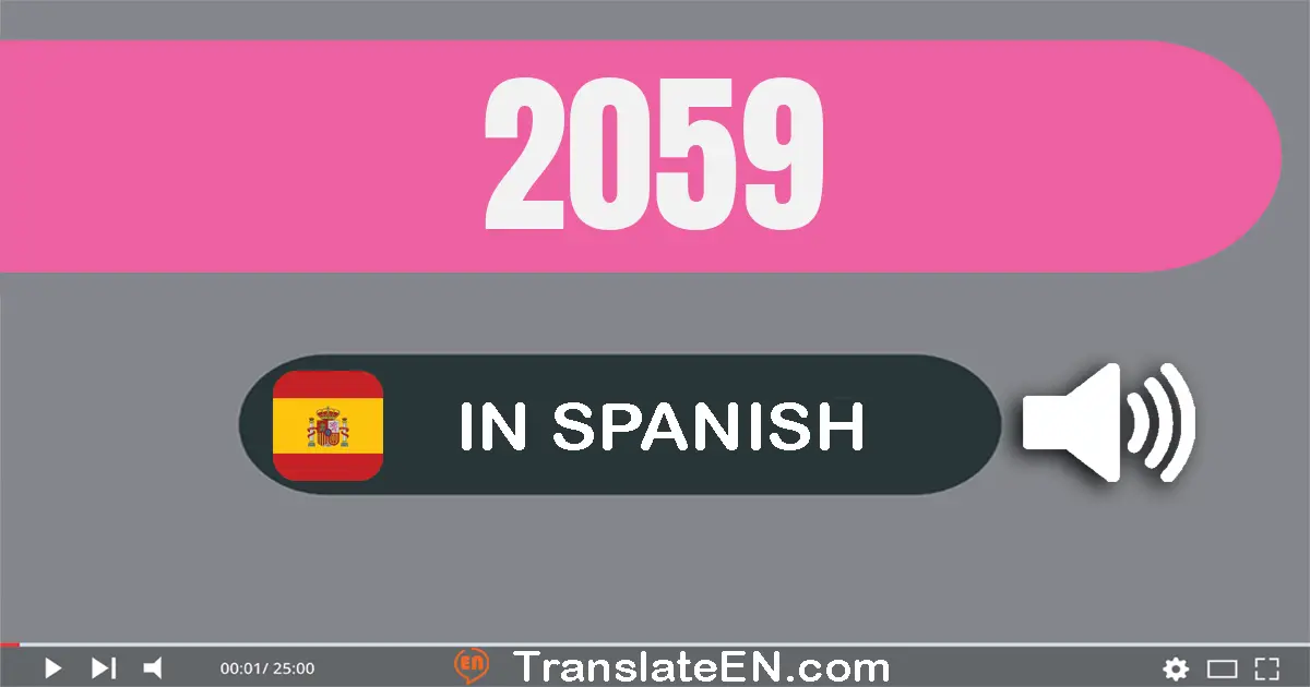 Write 2059 in Spanish Words: dos mil cincuenta y nueve