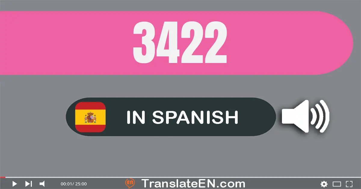 Write 3422 in Spanish Words: tres mil cuatrocientos veintidós