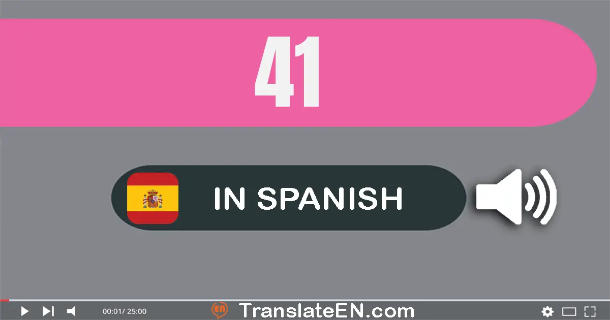 Write 41 in Spanish Words: cuarenta y uno