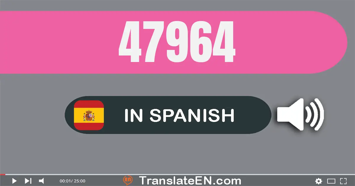 Write 47964 in Spanish Words: cuarenta y siete mil novecientos sesenta y cuatro